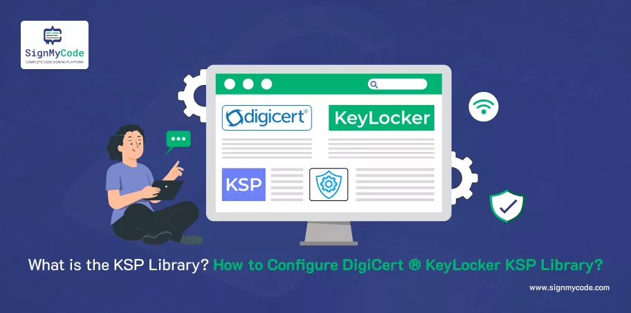 Thư viện KSP là gì? Cách định cấu hình thư viện DigiCert® KeyLocker KSP?